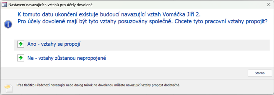 K tomuto datu ukončení existuje budoucí navazující vztah „Příjmení Jméno”. Pro účely dovolené mají být tyto vztahy posuzovány společně. Chcete tyto pracovní vztahy propojit?