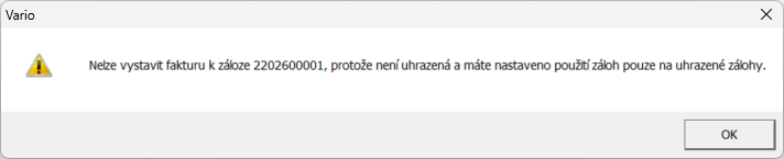 Nelze vystavit fakturu k záloze <číslo dokladu>, protože není uhrazená a máte nastaveno použití záloh pouze na uhrazené zálohy. Nelze vystavit fakturu k záloze <číslo dokladu>, protože není uhrazená a máte nastaveno použití záloh pouze na uhrazené zálohy.
